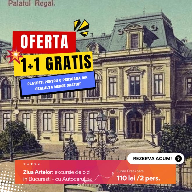 Oferta 1+1 Gratis: Ziua Artelor Bucuresti, excursie de o zi, Duminica 16 Februarie 2025 cu Autocarul